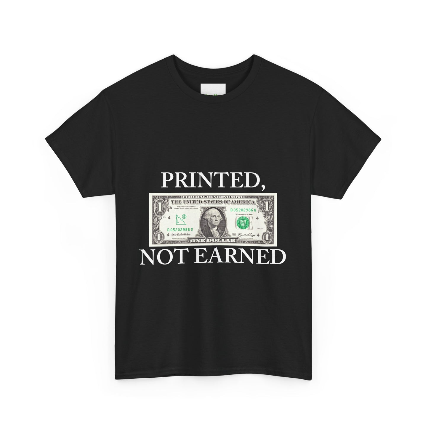 PRINTED, NOT EARNED T-Shirt