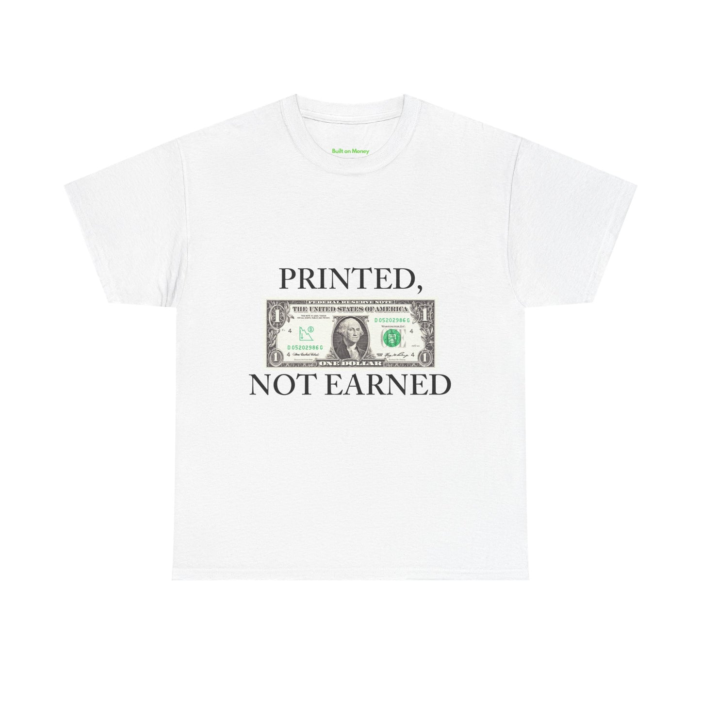 PRINTED, NOT EARNED T-Shirt