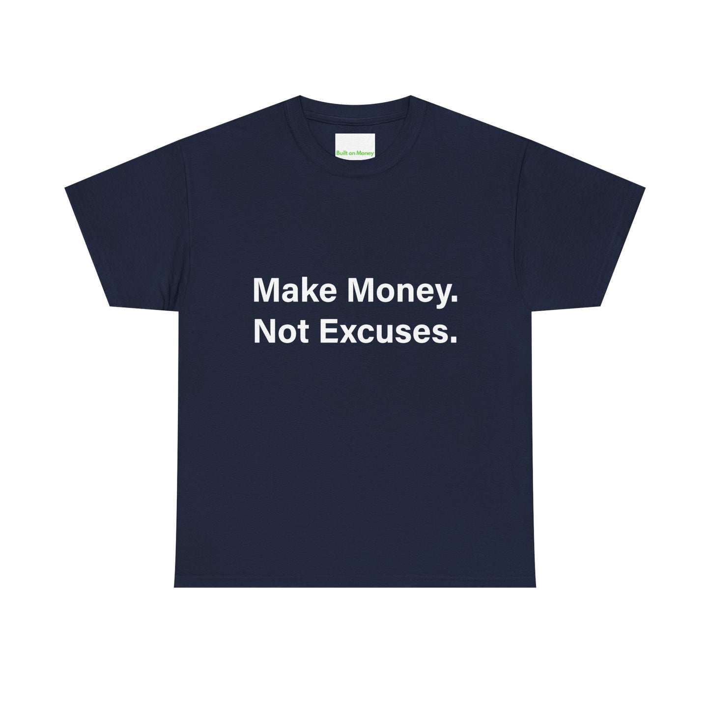 Make Money. Not Excuses. T-Shirt