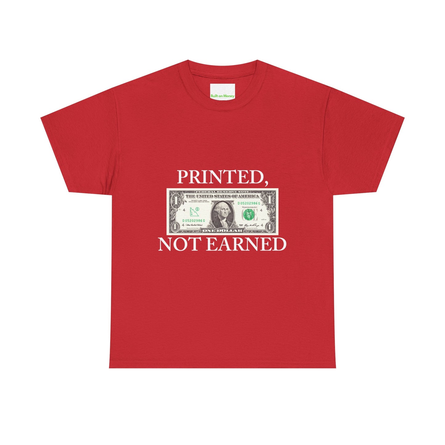 PRINTED, NOT EARNED T-Shirt