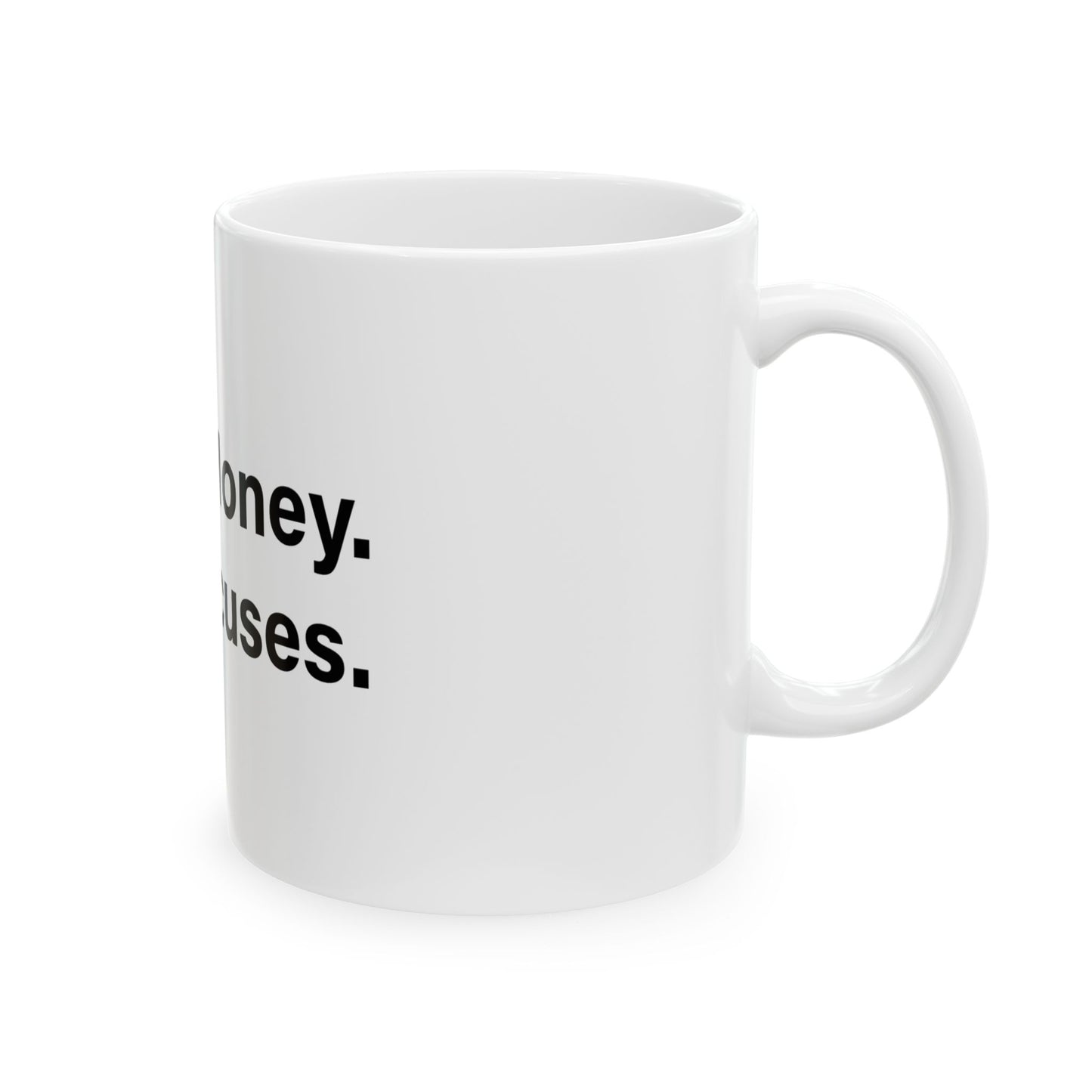 Make Money. Not Excuses. Mug 11oz