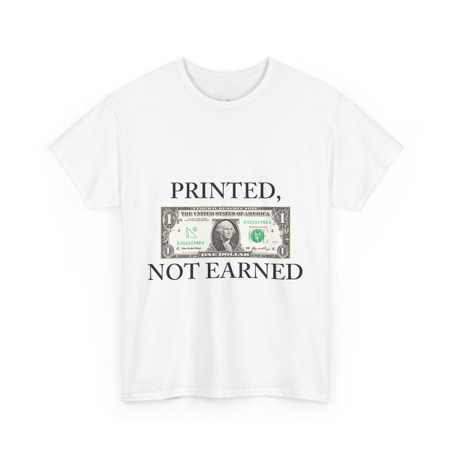 PRINTED, NOT EARNED T-Shirt
