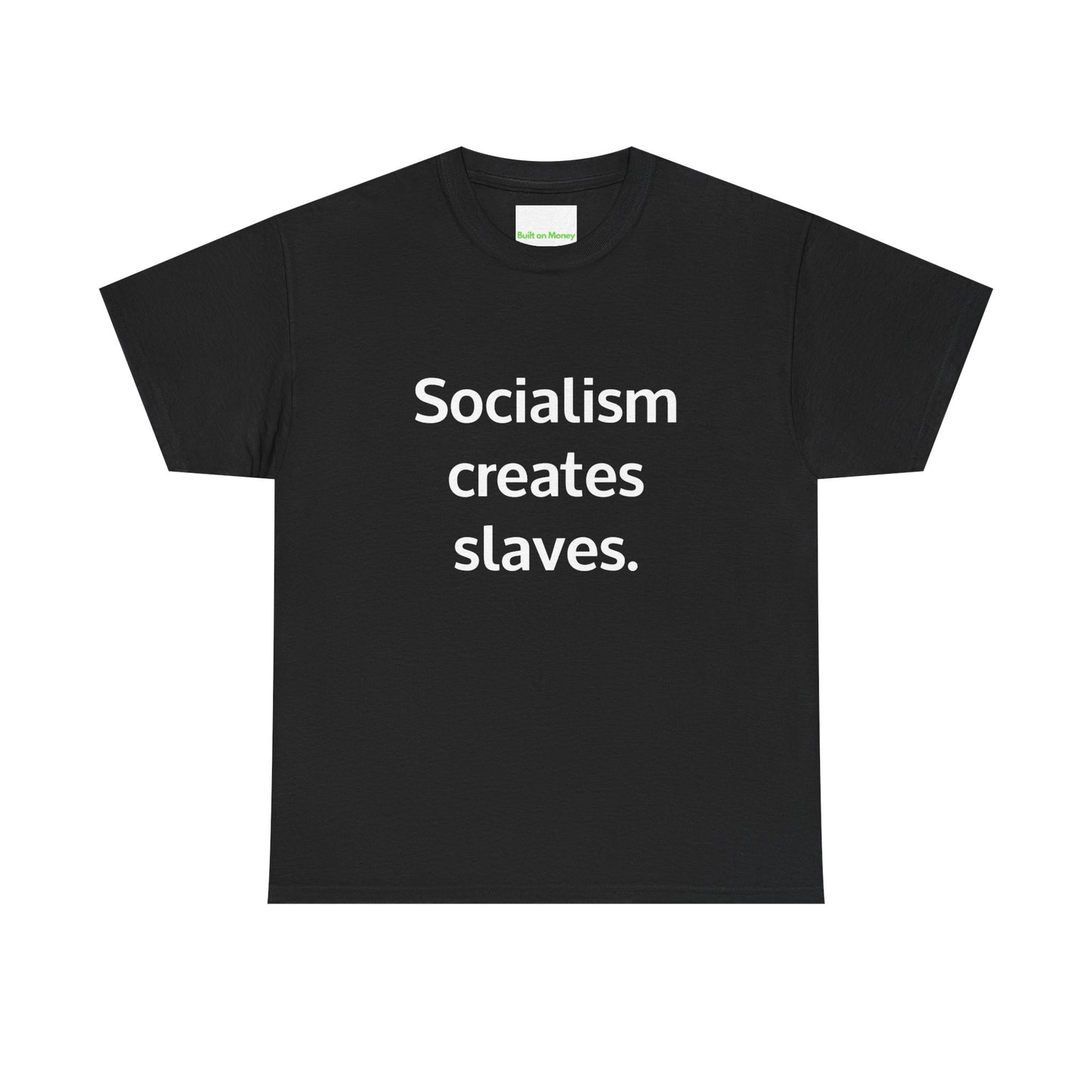 Socialism creates slaves. T-Shirt