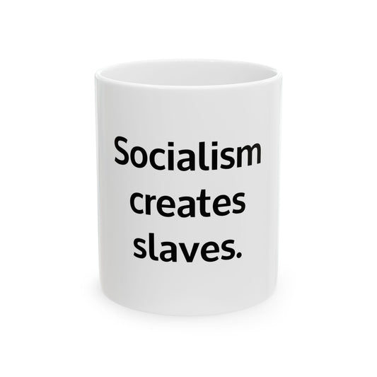 Socialism creates slaves. Mug 11oz