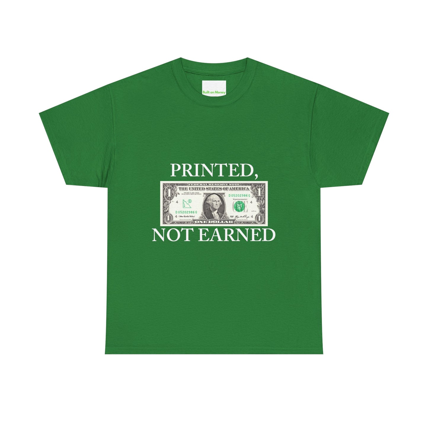 PRINTED, NOT EARNED T-Shirt