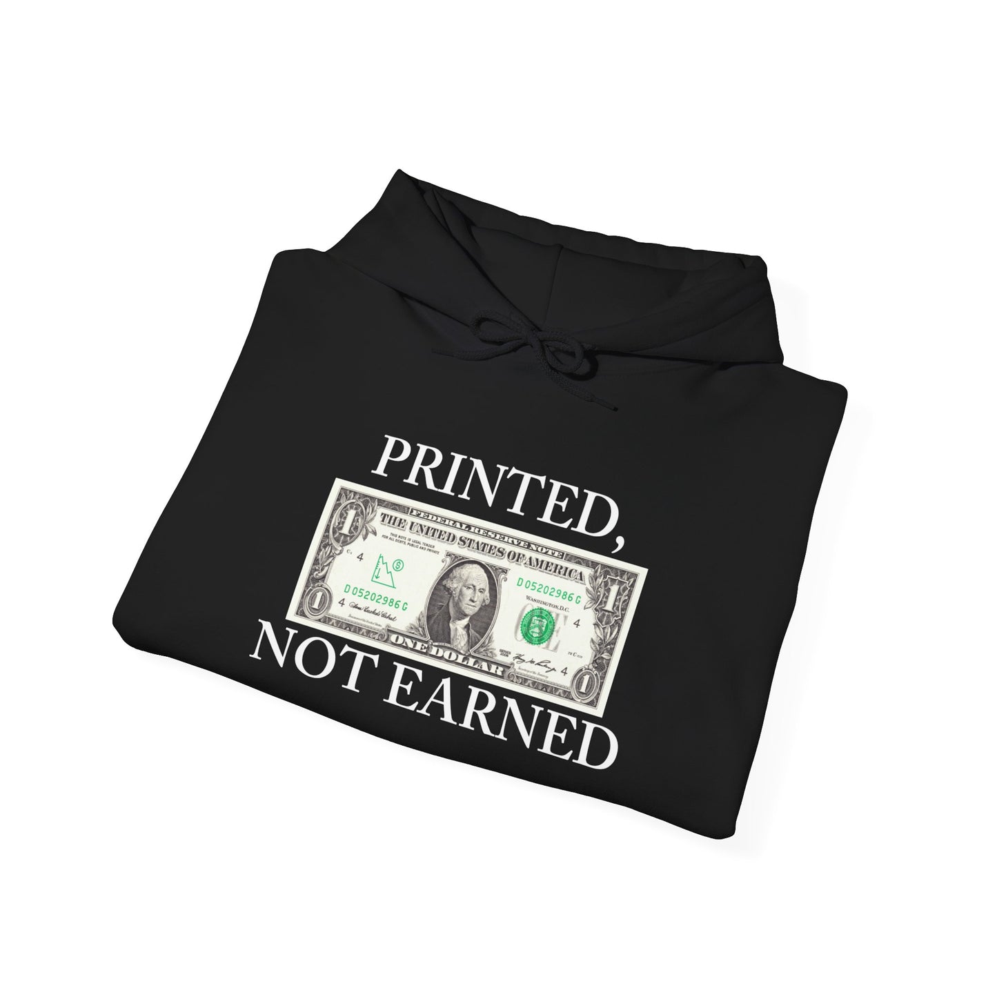 PRINTED, NOT EARNED Hoodie