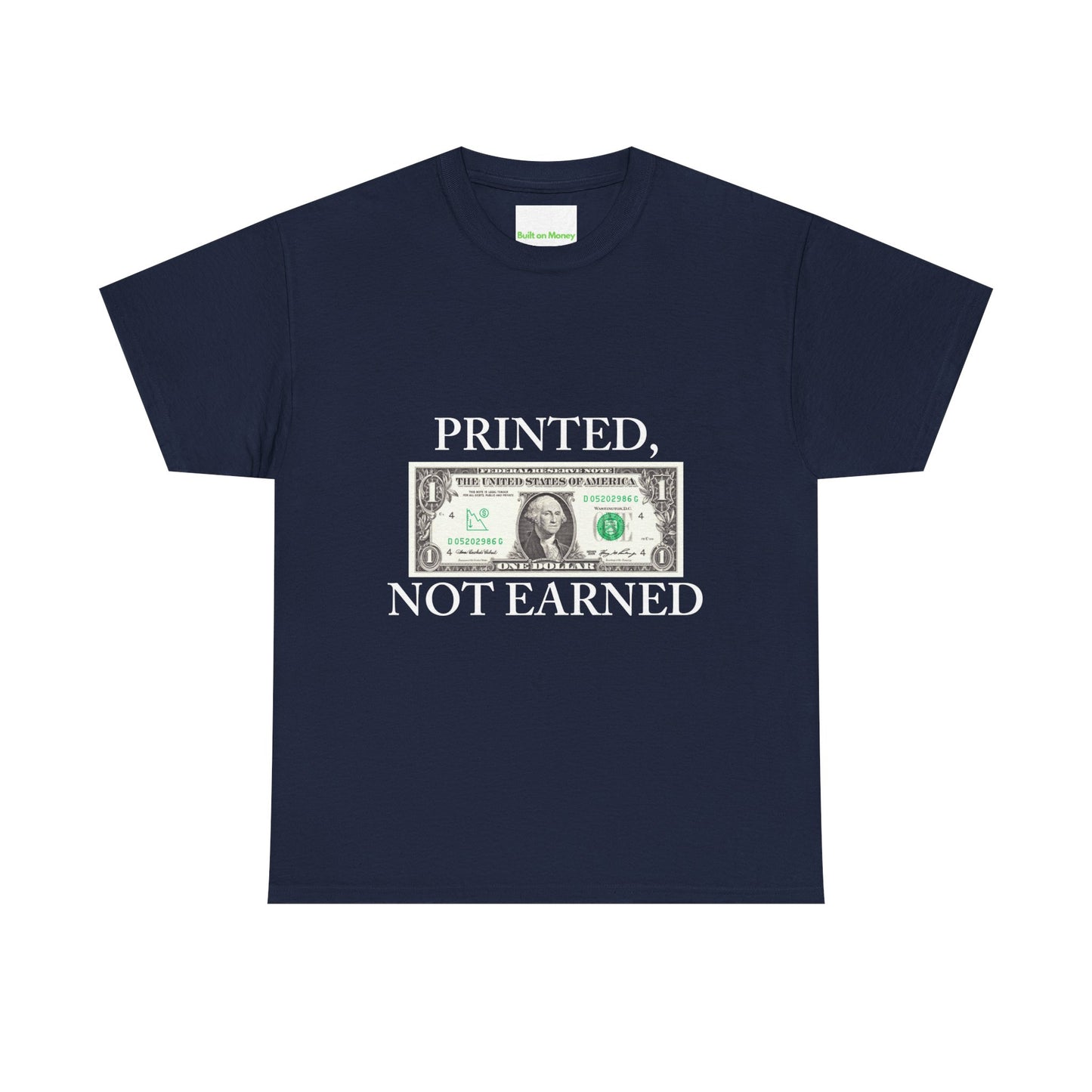PRINTED, NOT EARNED T-Shirt