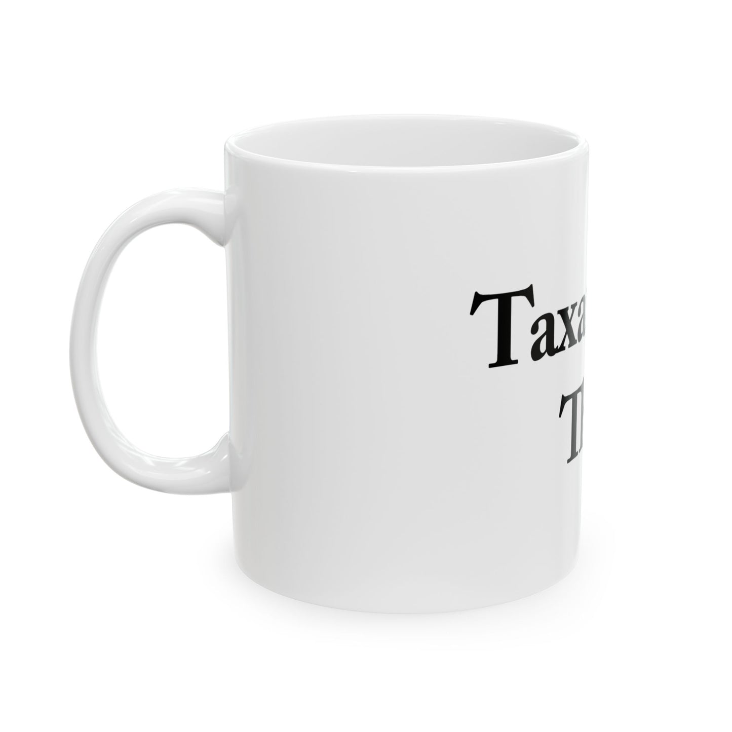 Taxation is Theft Ceramic Mug 11oz