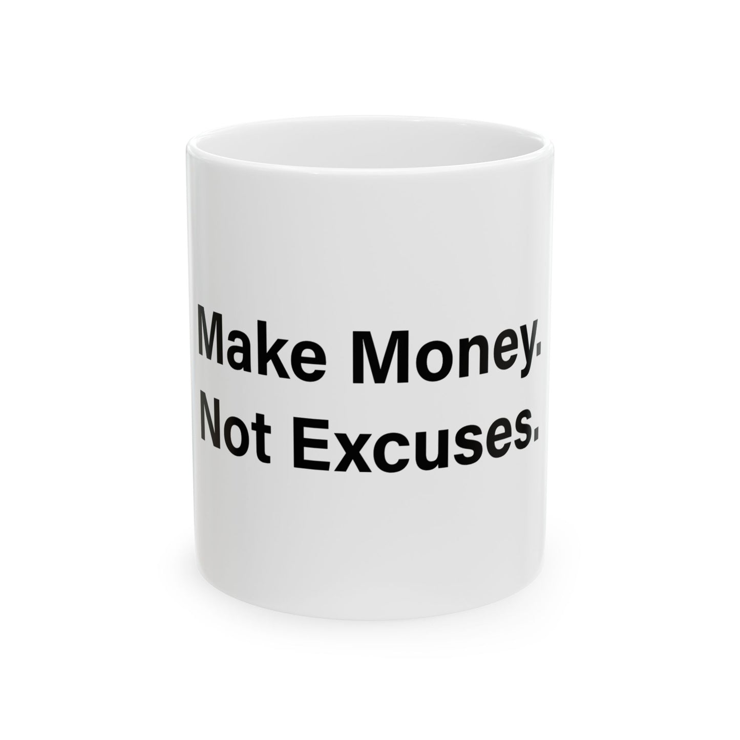 Make Money. Not Excuses. Mug 11oz