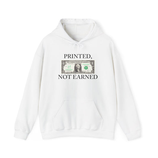 PRINTED, NOT EARNED Hoodie