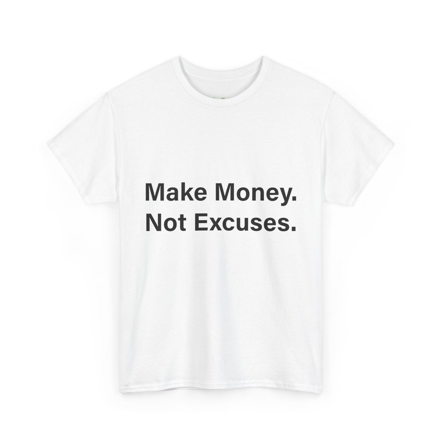 Make Money. Not Excuses. T-Shirt