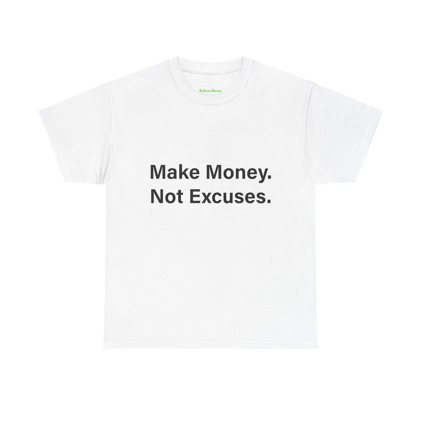 Make Money. Not Excuses. T-Shirt