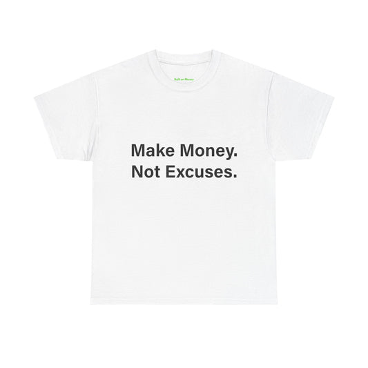 Make Money. Not Excuses. T-Shirt