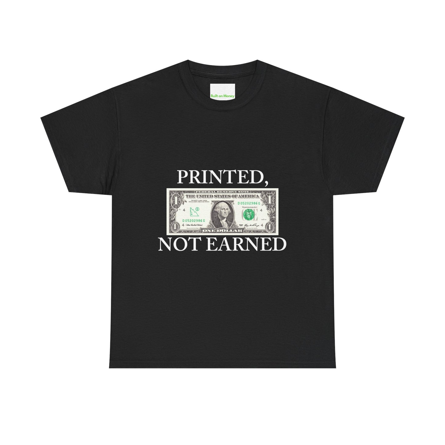 PRINTED, NOT EARNED T-Shirt