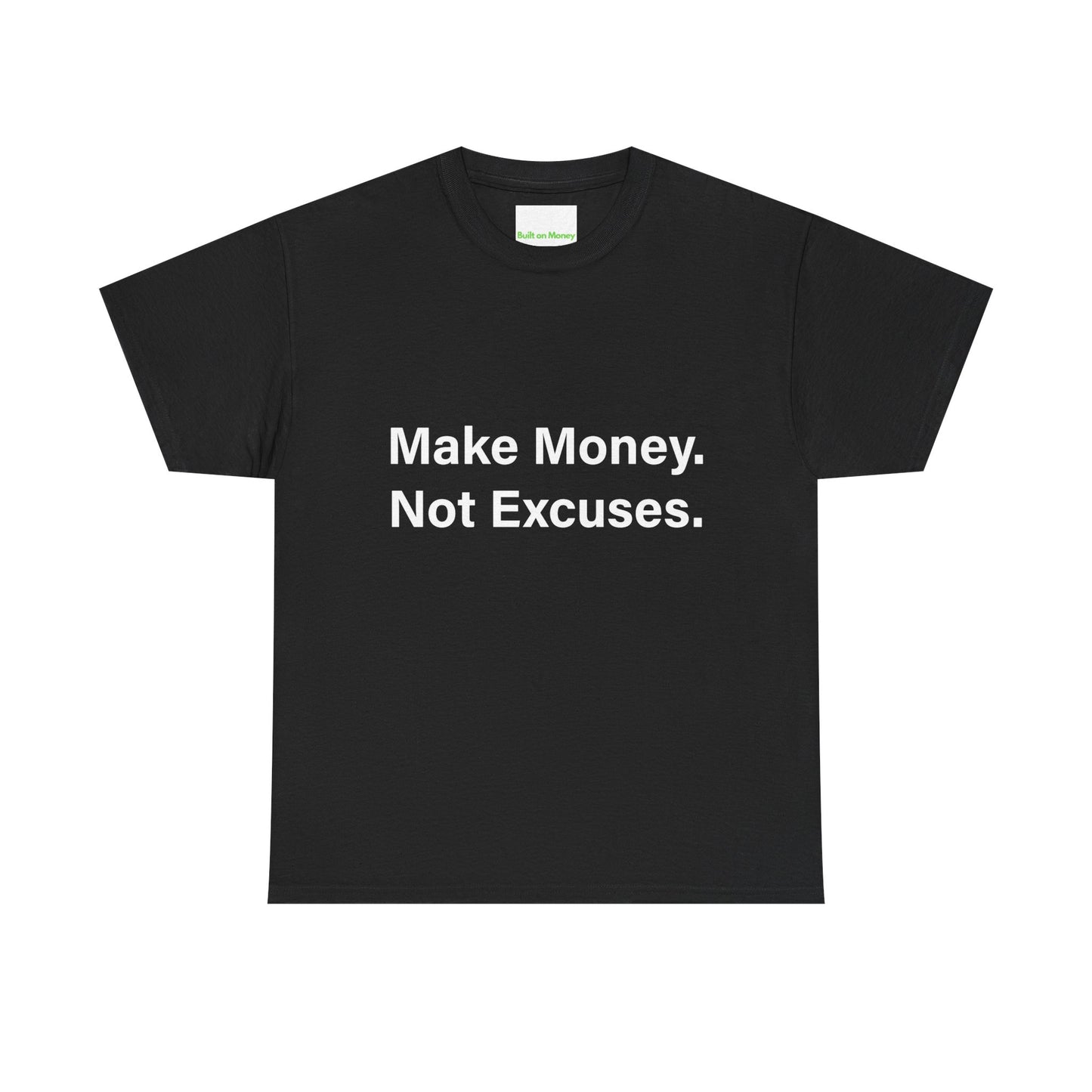Make Money. Not Excuses. T-Shirt