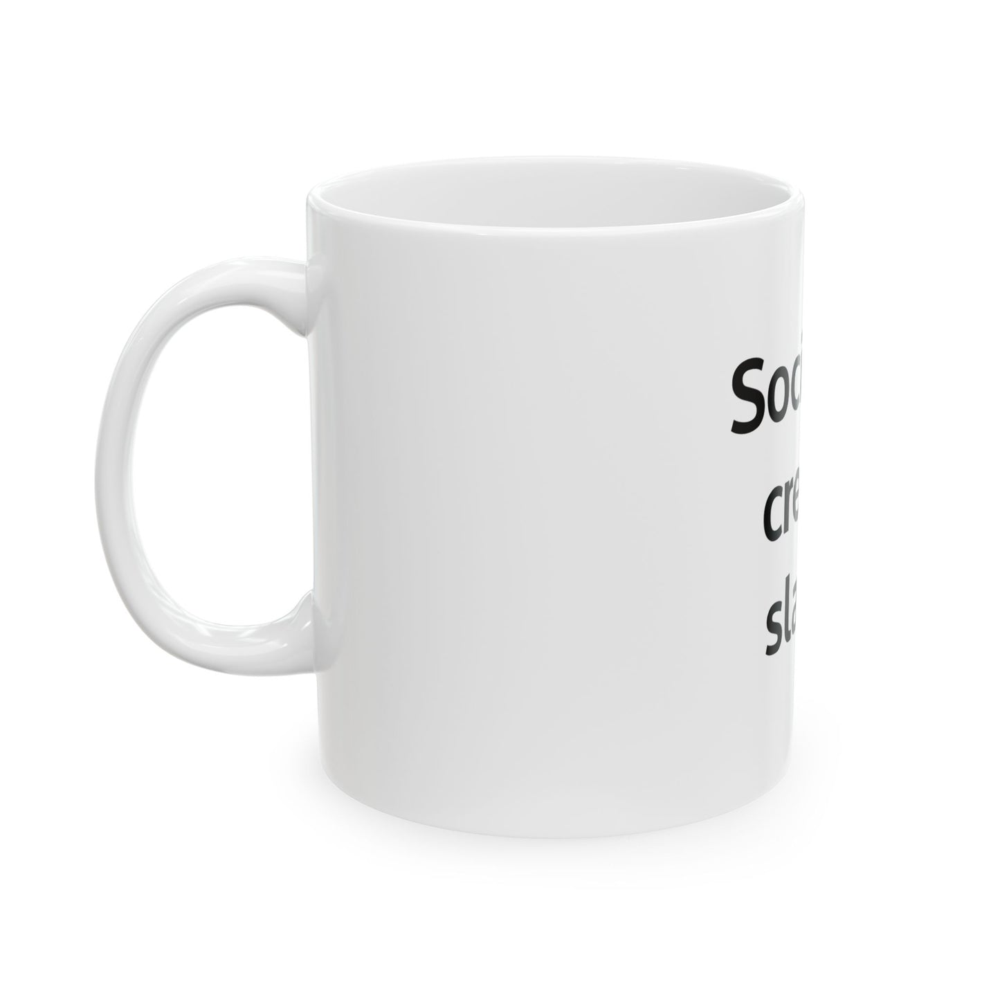 Socialism creates slaves. Mug 11oz
