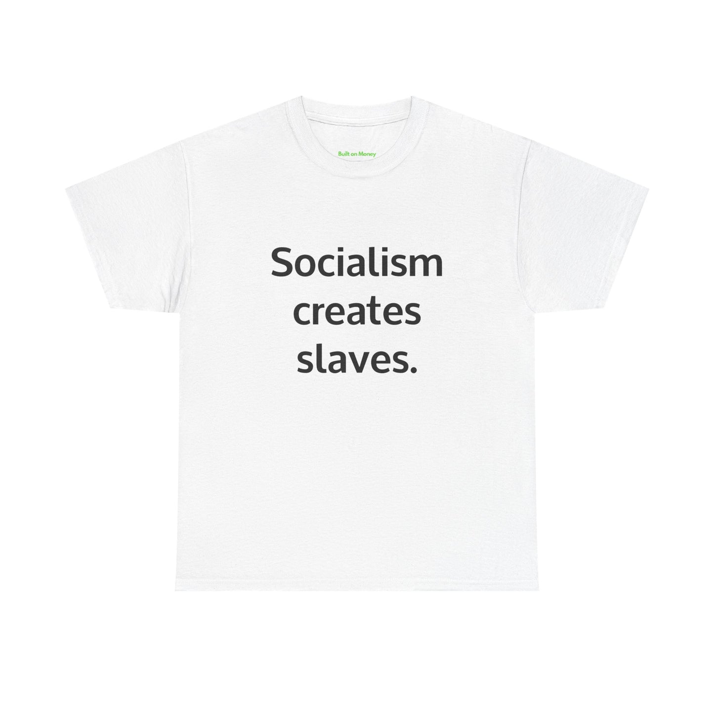 Socialism creates slaves. T-Shirt