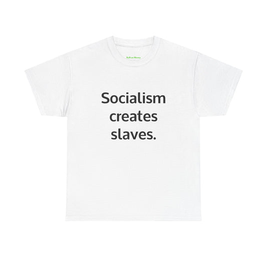 Socialism creates slaves. T-Shirt